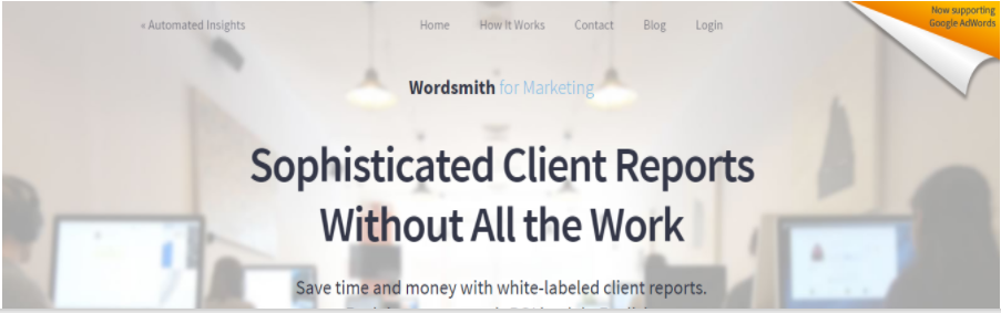 A website landing page with the title "Sophisticated Client Reports Without All the Work" and a subtitle "Save time and money with white-labeled client reports." The header includes menu options: Home, How it Works, Clients, Blog, and Login. The top-right corner has a banner indicating support for Google AdWords and SEO. Background image depicts an office setting with people working at desks.