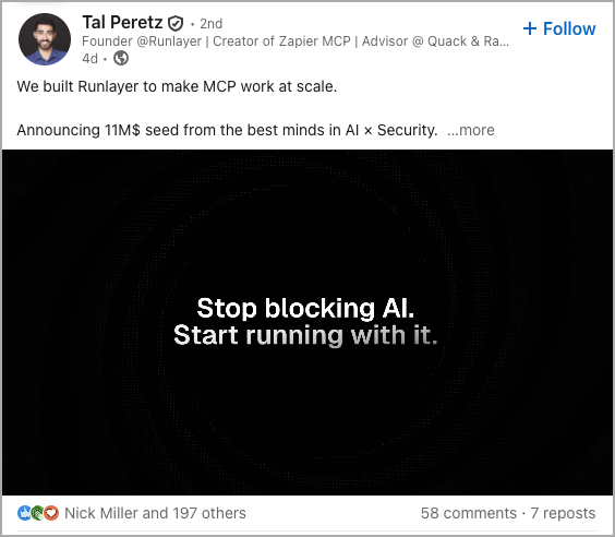 A LinkedIn post by Tal Peretz announces $11M in AI Funding for Runlayer, featuring a black background with the white text: "Stop blocking AI. Start running with it." The post has likes, comments, and reposts.